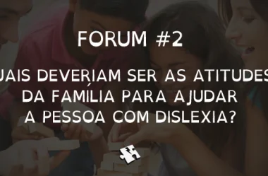 Quais deveriam ser as atitudes da família para ajudar a pessoa com dislexia?