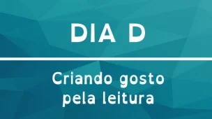 Dia D - Criando gosto pela leitura