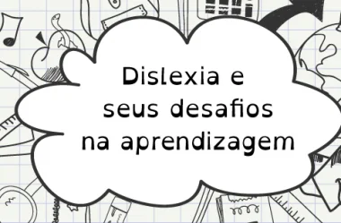 Dislexia e seus desafios na aprendizagem