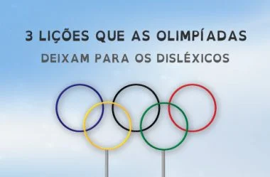 3 Lições que as Olimpíadas deixam para os Disléxicos
