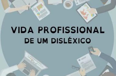 Vida Profissional de um Disléxico