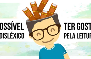 É Possível um Disléxico ter Gosto pela Leitura
