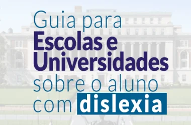 Guia para Escolas e Universidades sobre o Aluno com Dislexia