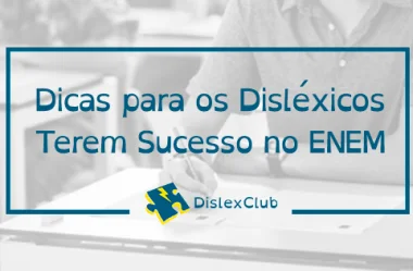 Dicas para os Disléxicos Terem Sucesso no ENEM