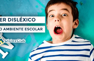 Os Desafios de ser Disléxico no Ambiente Escolar