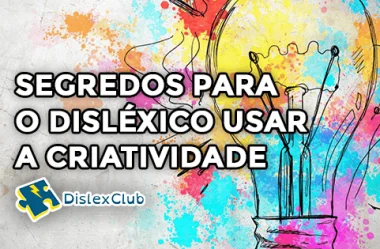 Segredos para o Disléxico usar a Criatividade